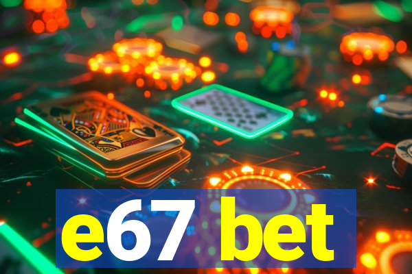 e67 bet